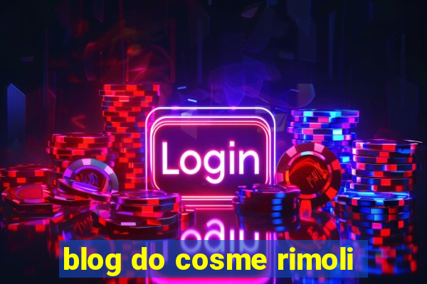 blog do cosme rimoli